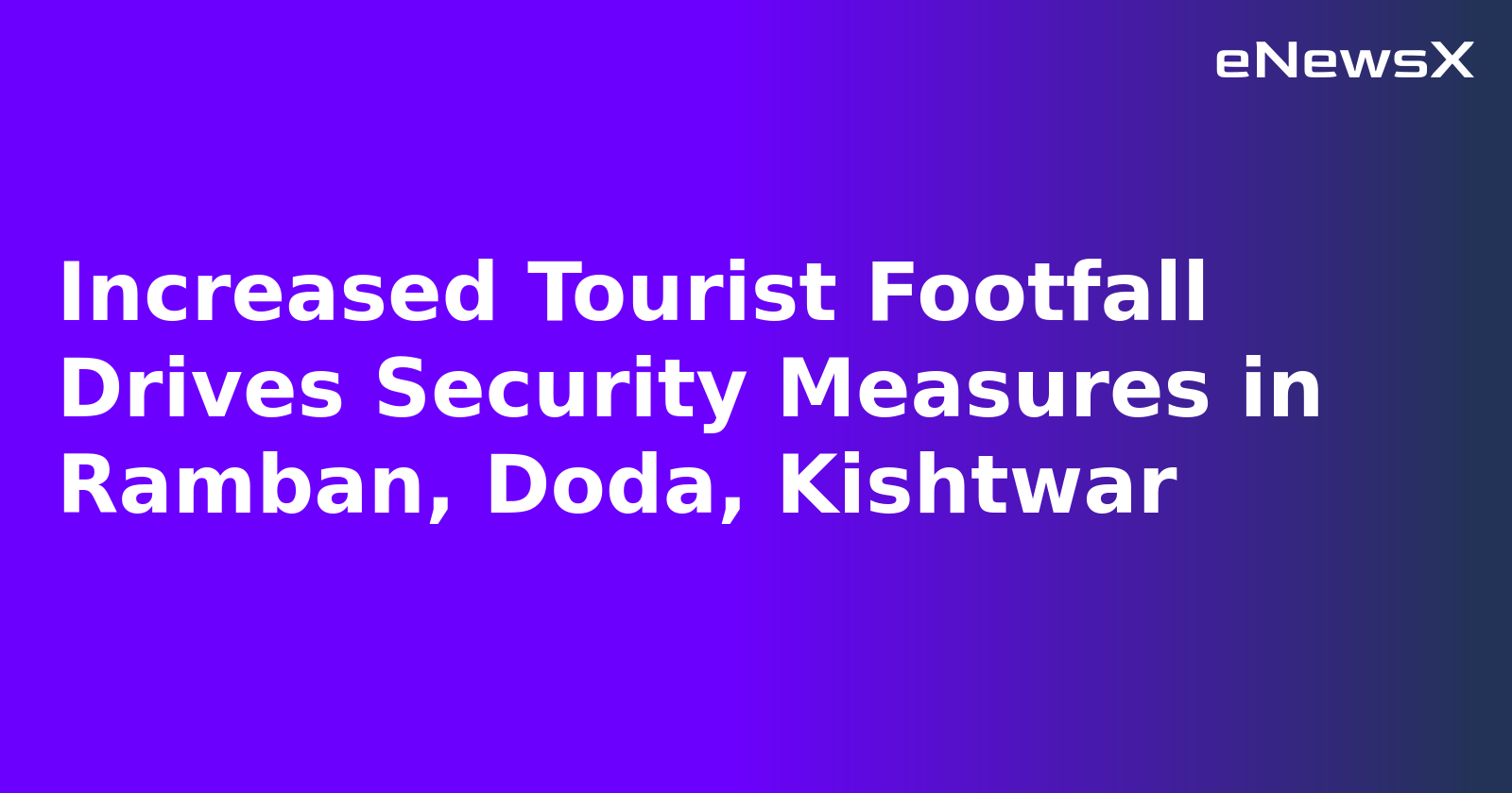 Increased Tourist Footfall Drives Security Measures in Ramban, Doda, Kishtwar