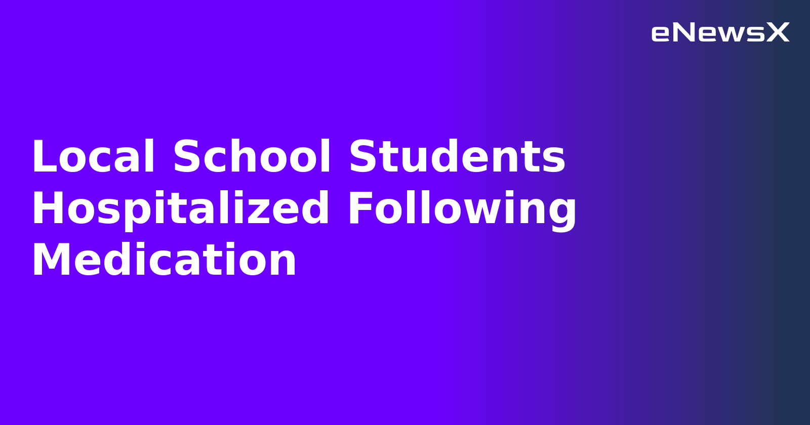 Local School Students Hospitalized Following Medication