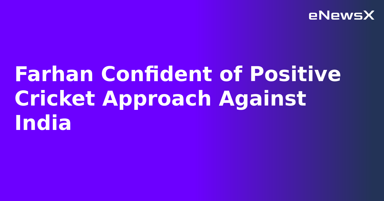 Farhan Confident of Positive Cricket Approach Against India.webp Farhan Confident of Positive Cricket Approach Against India.webp