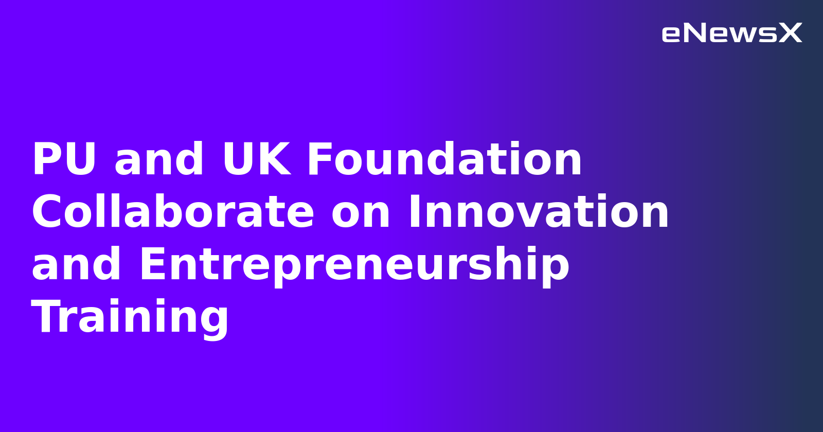 PU and UK Foundation Collaborate on Innovation and Entrepreneurship Training
