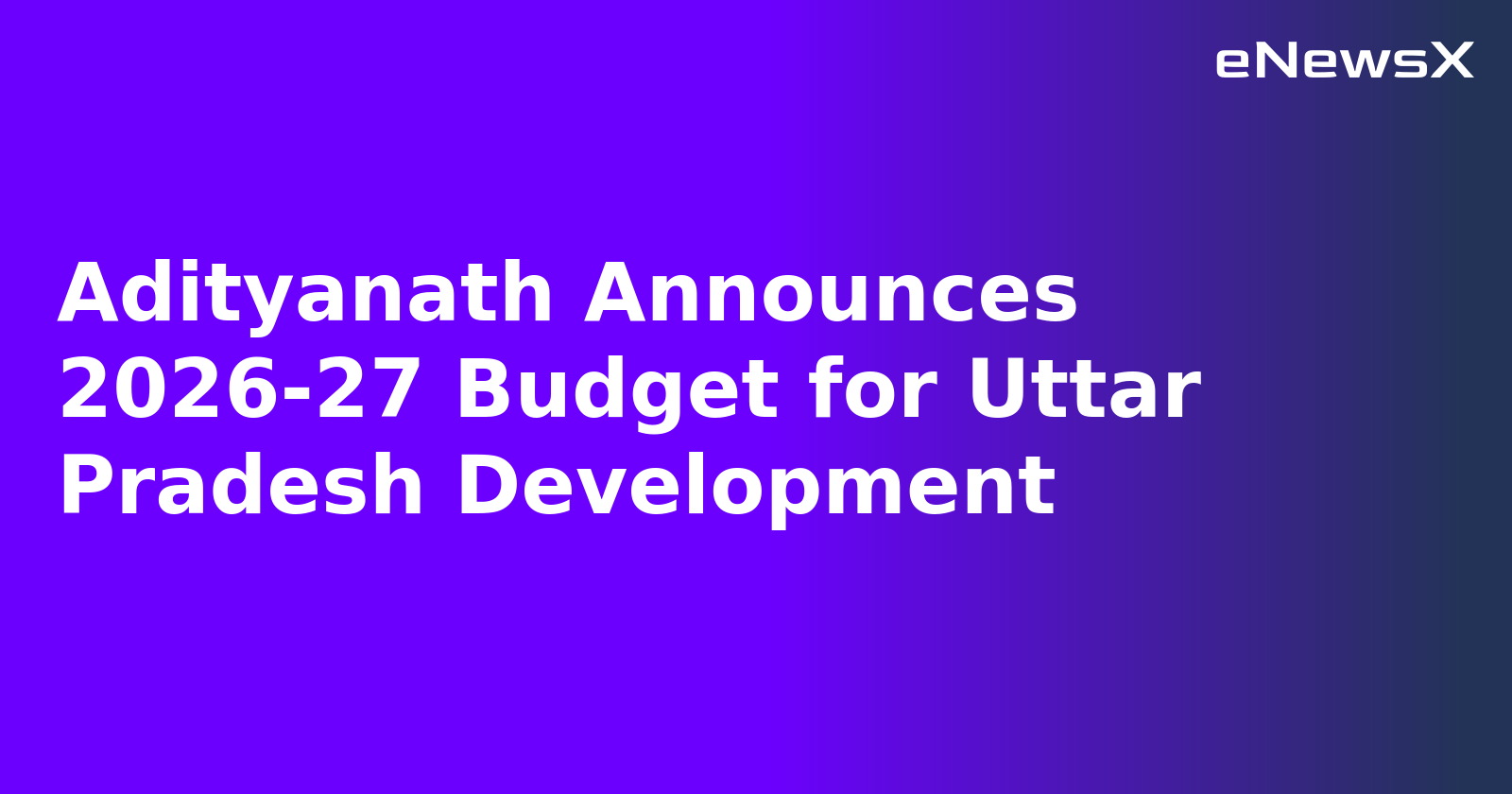 Adityanath Announces 2026-27 Budget for Uttar Pradesh Development