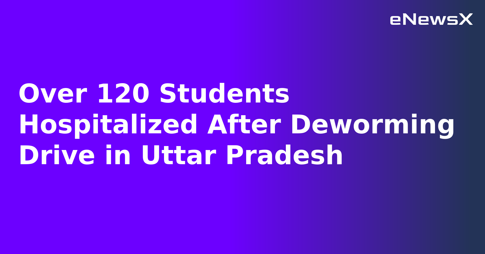 Over 120 Students Hospitalized After Deworming Drive in Uttar Pradesh.webp