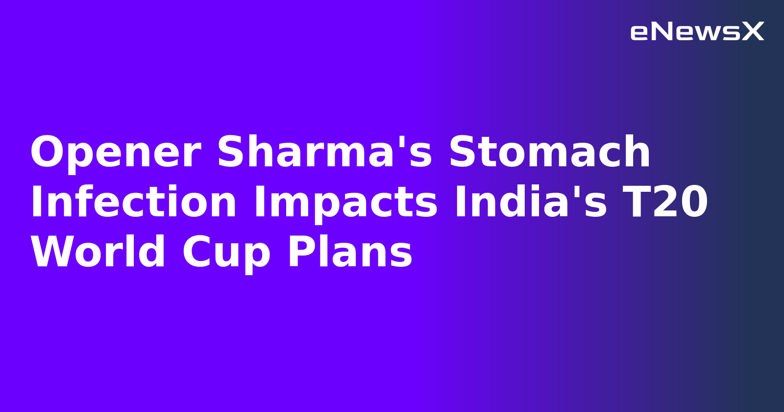Opener Sharma's Stomach Infection Impacts India's T20 World Cup Plans