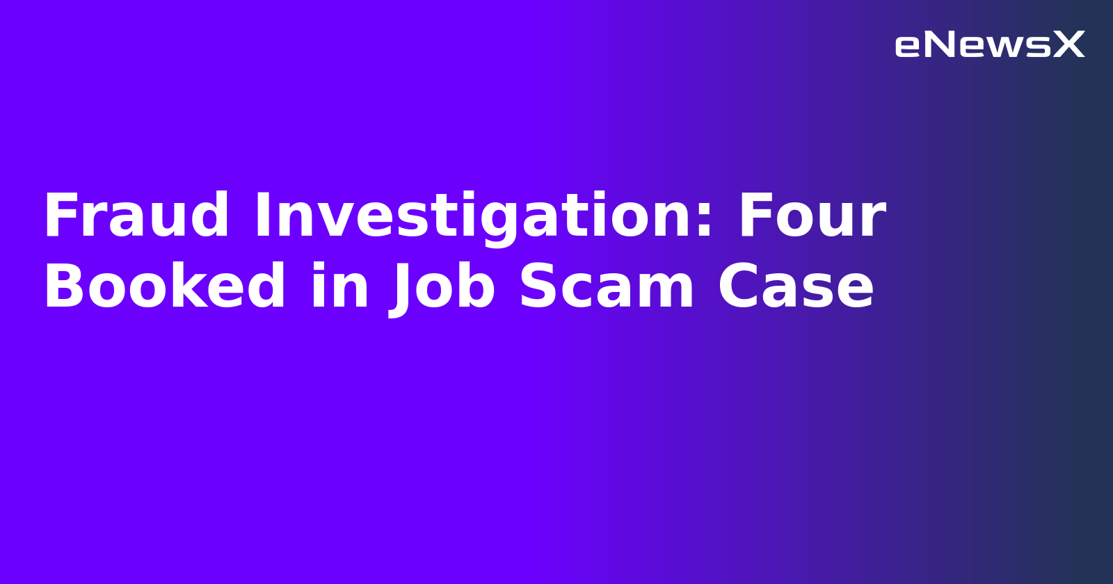 Fraud Investigation: Four Booked in Job Scam Case