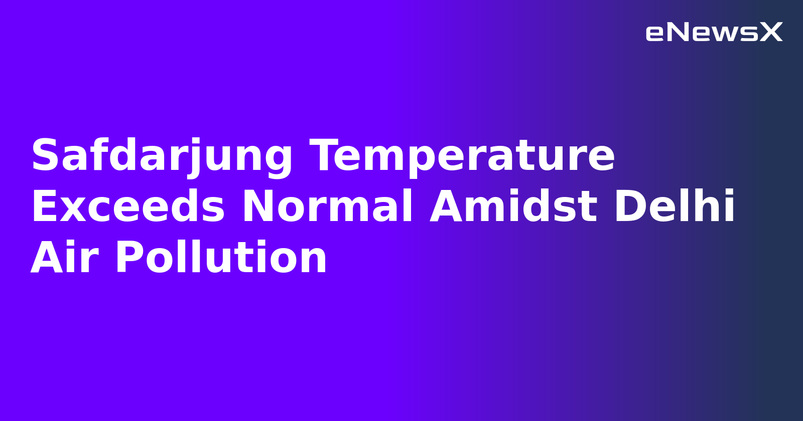 Safdarjung Temperature Exceeds Normal Amidst Delhi Air Pollution.webp Safdarjung Temperature Exceeds Normal Amidst Delhi Air Pollution.webp