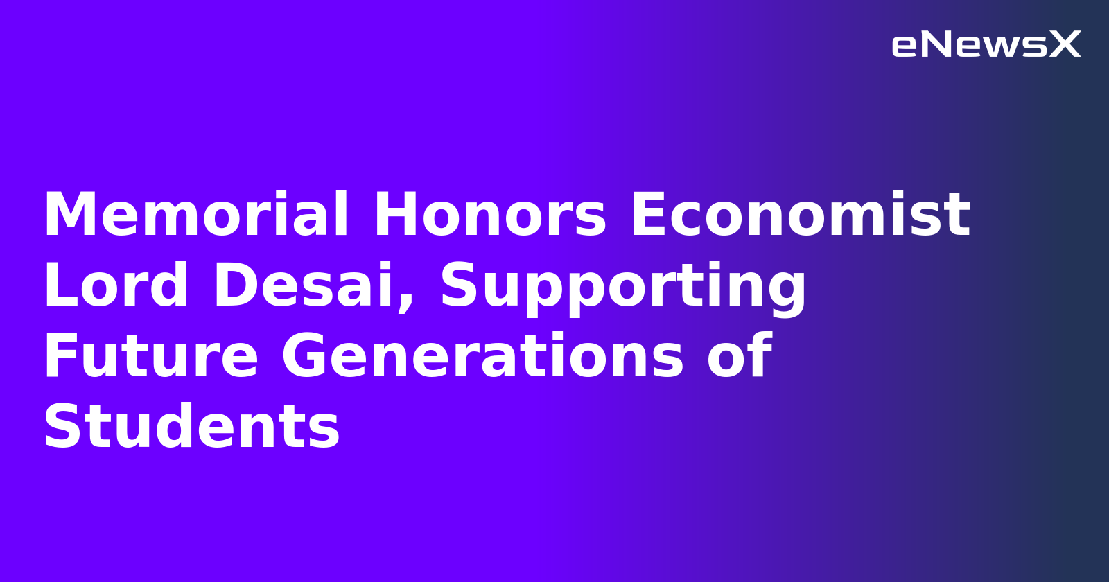 Memorial Honors Economist Lord Desai, Supporting Future Generations of Students