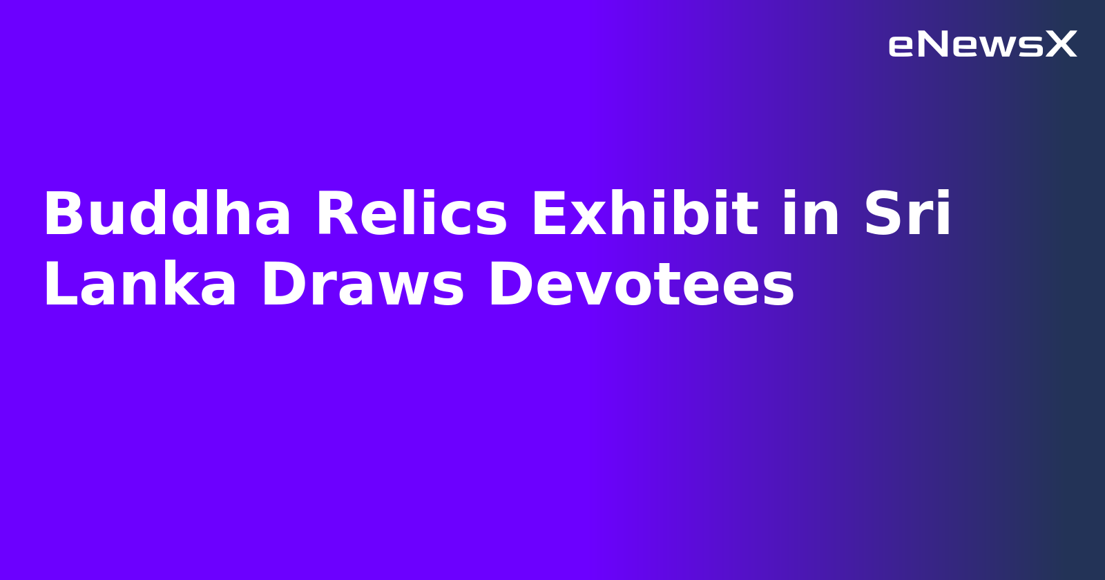 Buddha Relics Exhibit in Sri Lanka Draws Devotees