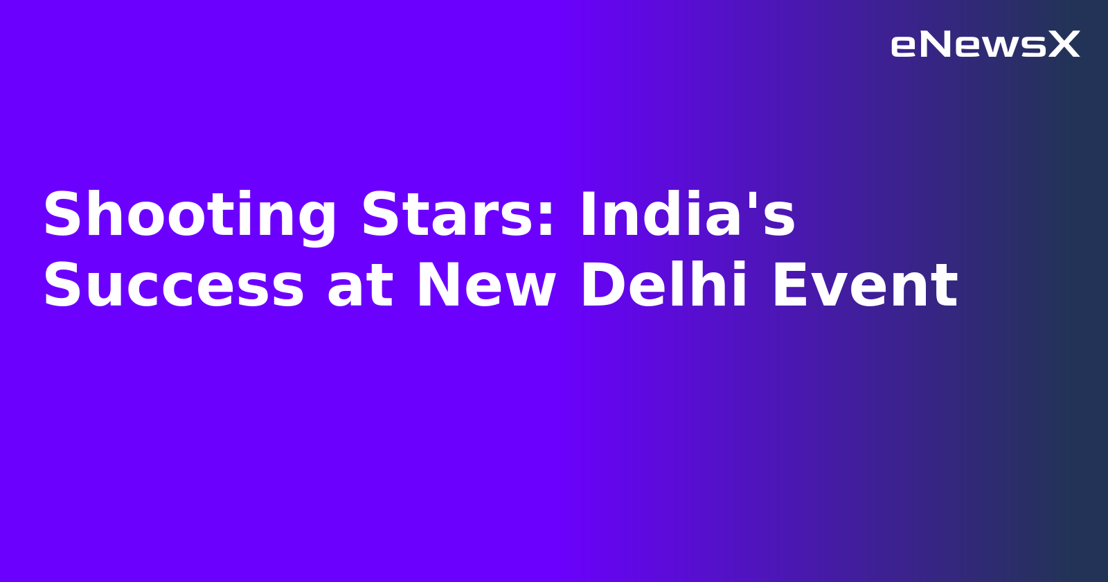 Shooting Stars: India's Success at New Delhi Event