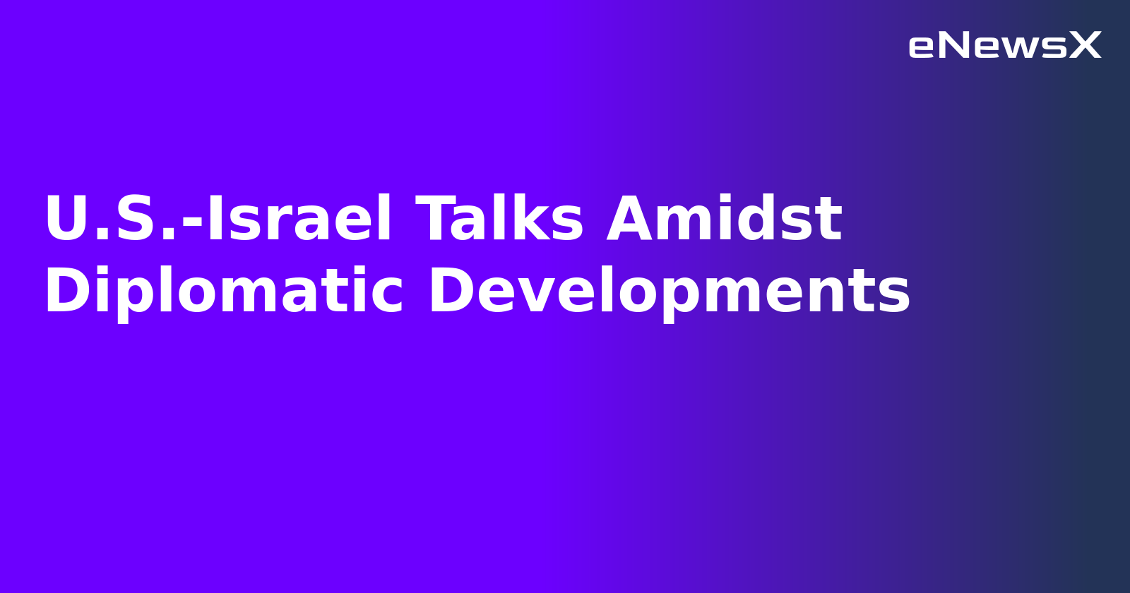 U.S.-Israel Talks Amidst Diplomatic Developments.webp