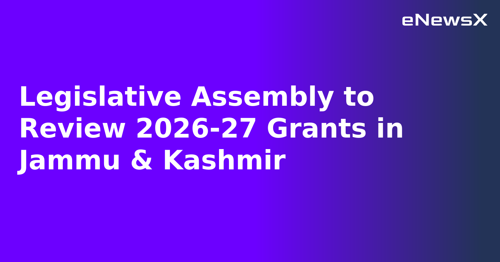 Legislative Assembly to Review 2026-27 Grants in Jammu & Kashmir