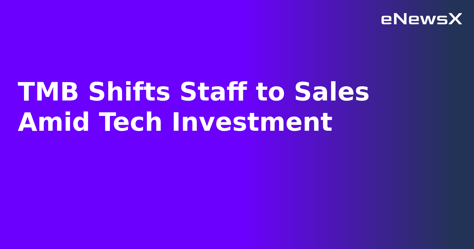 TMB Shifts Staff to Sales Amid Tech Investment.webp