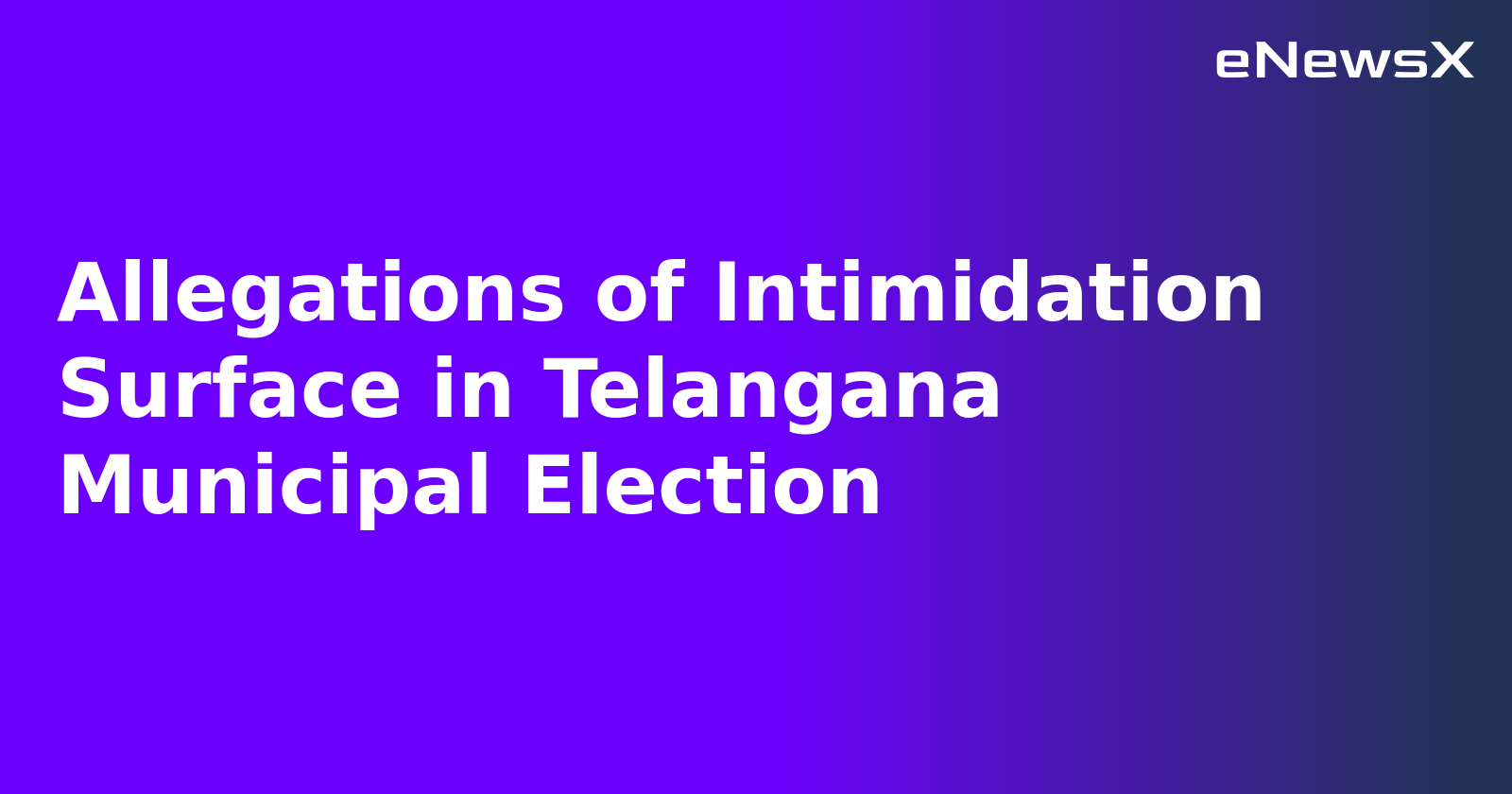 Allegations of Intimidation Surface in Telangana Municipal Election
