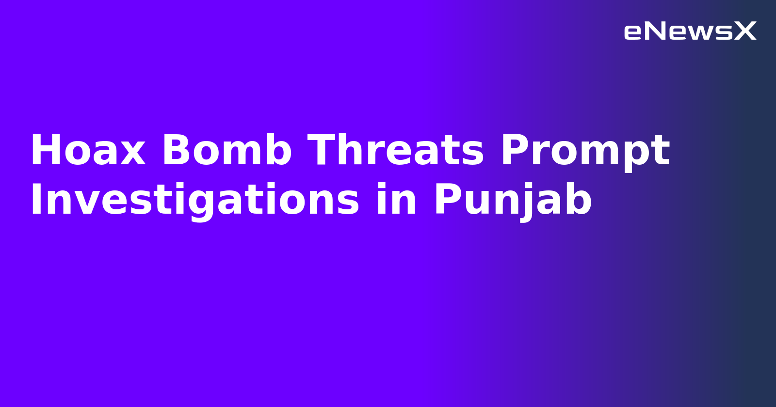 Hoax Bomb Threats Prompt Investigations in Punjab