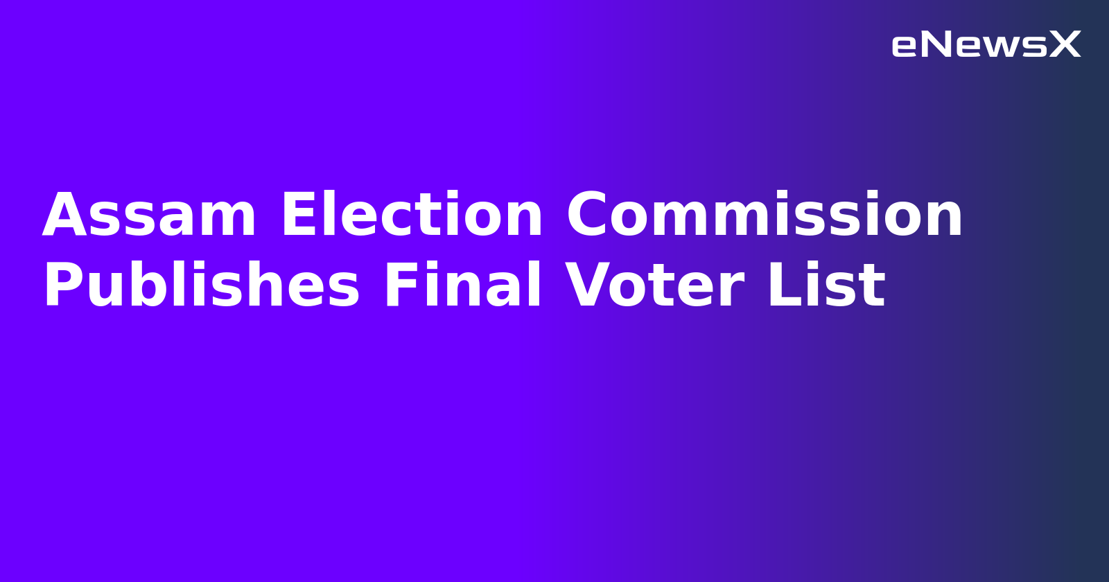 Assam Election Commission Publishes Final Voter List.webp
