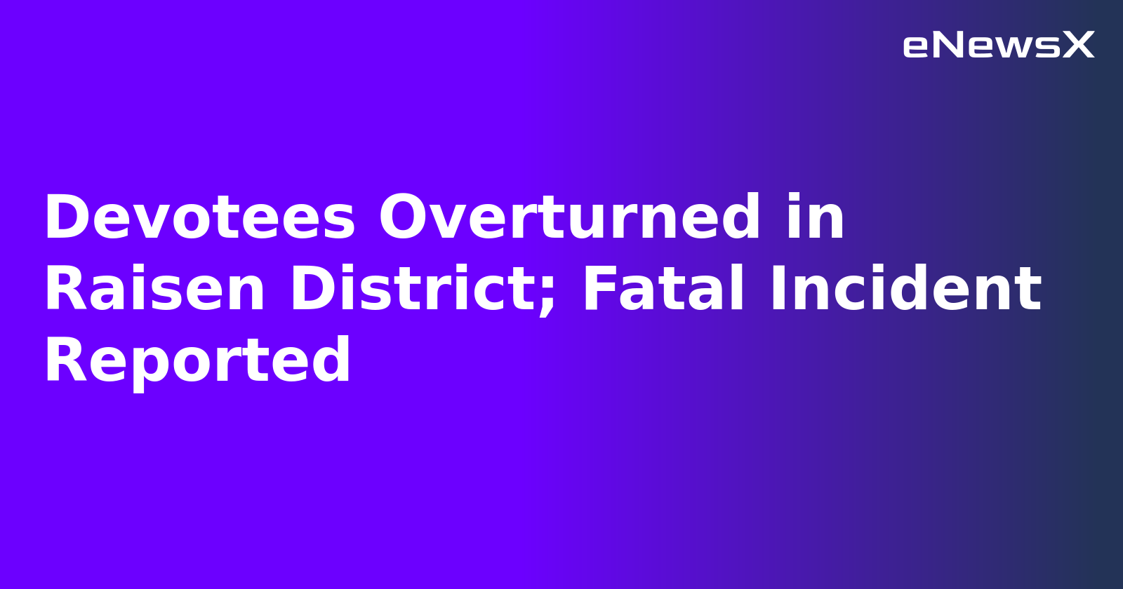 Devotees Overturned in Raisen District; Fatal Incident Reported.webp