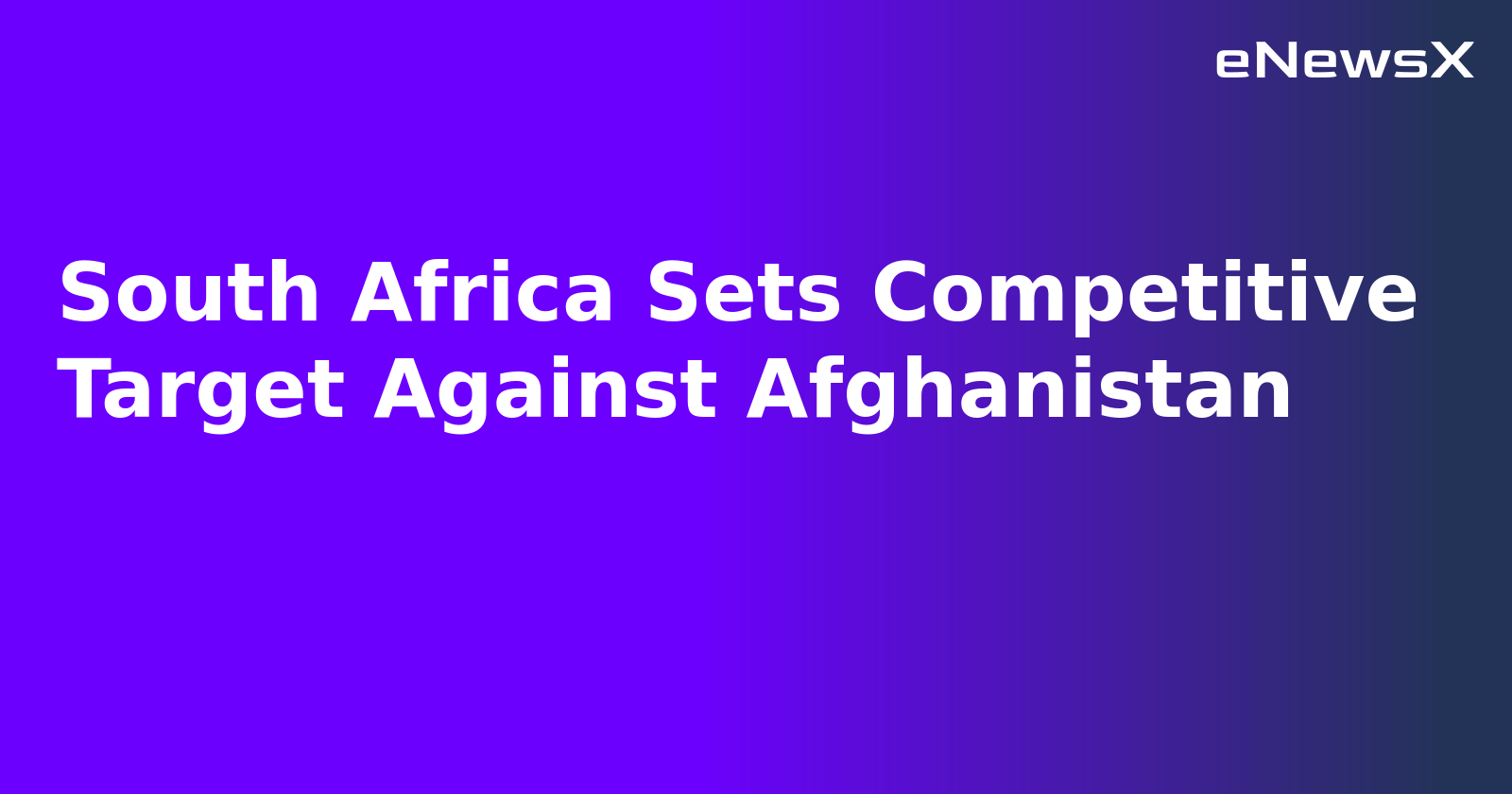 South Africa Sets Competitive Target Against Afghanistan