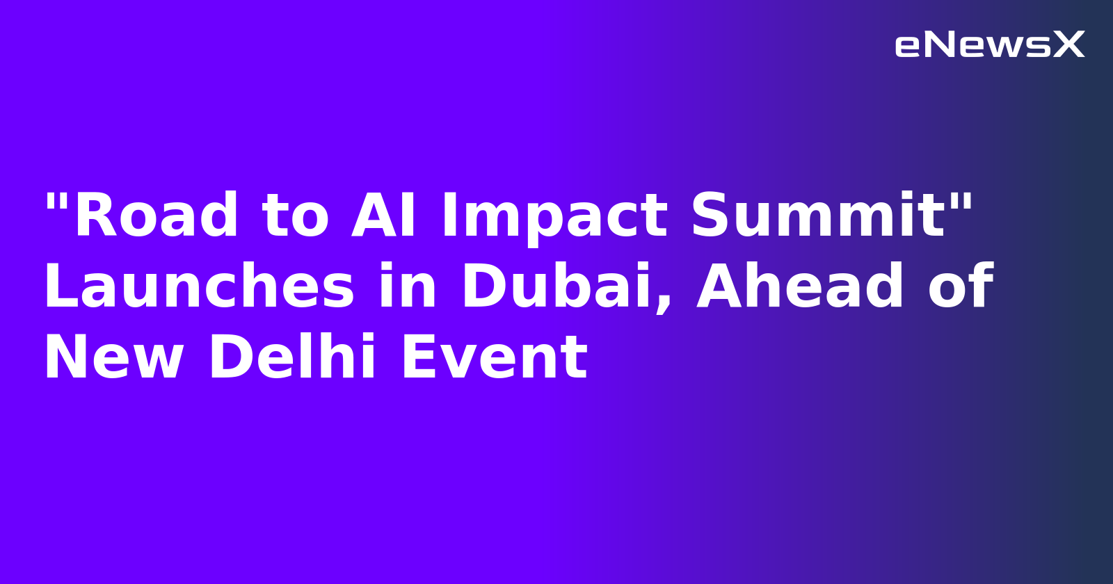 "Road to AI Impact Summit" Launches in Dubai, Ahead of New Delhi Event