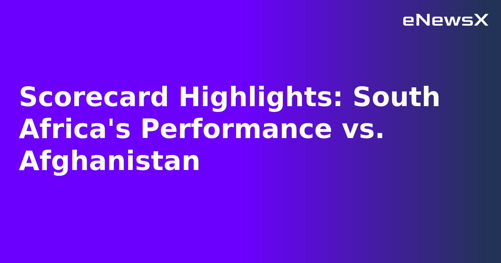 Scorecard Highlights: South Africa's Performance vs. Afghanistan