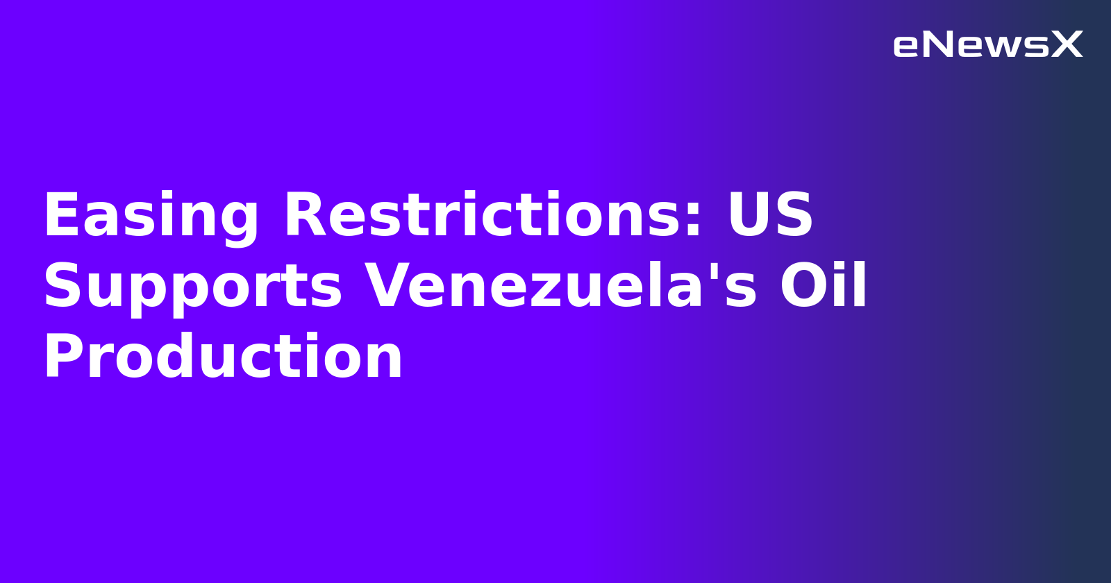 Easing Restrictions: US Supports Venezuela's Oil Production.webp Easing Restrictions: US Supports Venezuela's Oil Production.webp