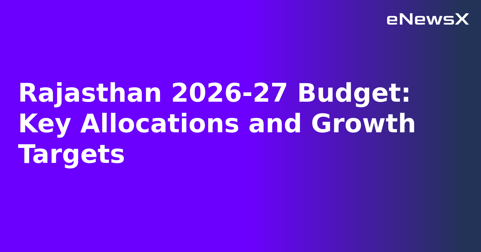 Rajasthan 2026-27 Budget: Key Allocations and Growth Targets
