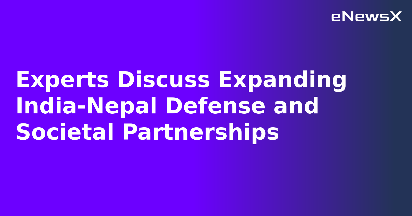 Experts Discuss Expanding India-Nepal Defense and Societal Partnerships.webp