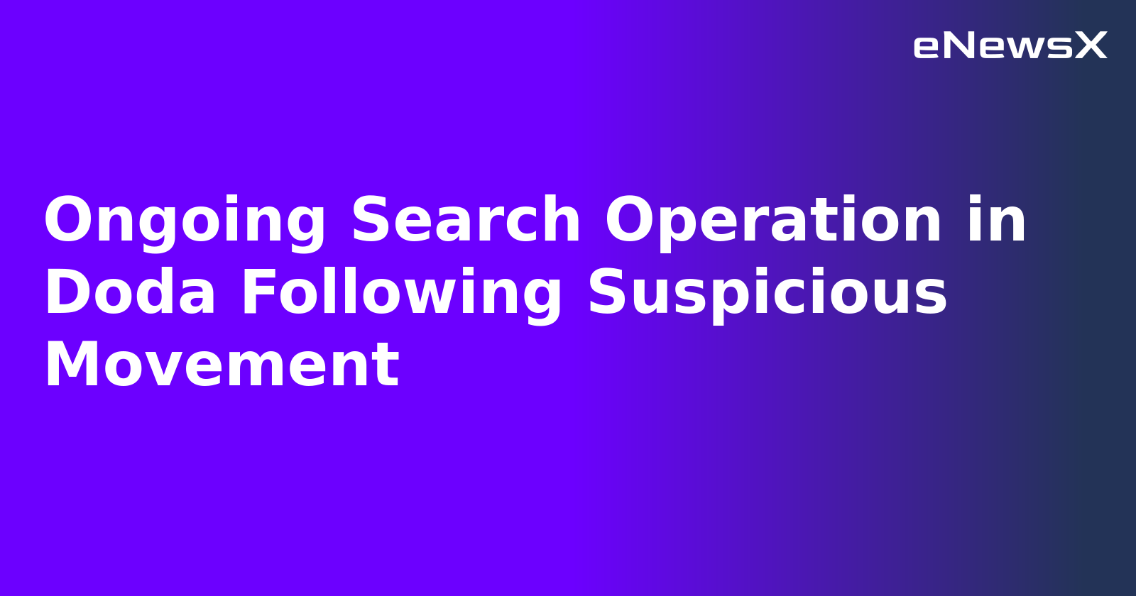 Ongoing Search Operation in Doda Following Suspicious Movement.webp Ongoing Search Operation in Doda Following Suspicious Movement.webp