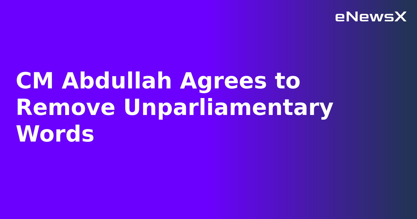 CM Abdullah Agrees to Remove Unparliamentary Words