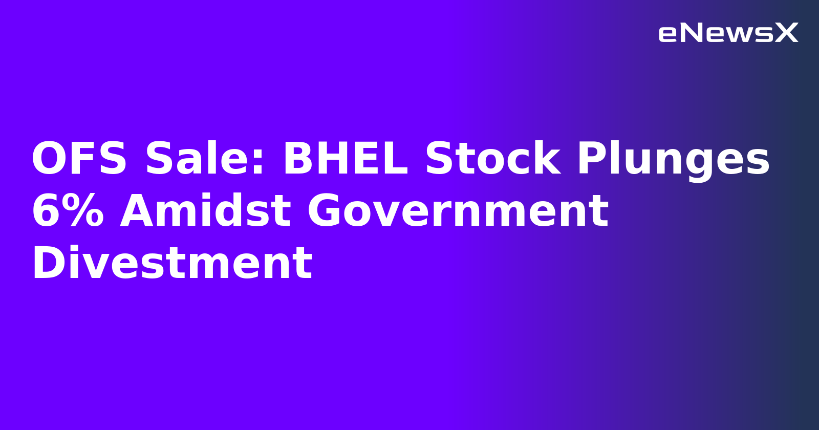 OFS Sale: BHEL Stock Plunges 6% Amidst Government Divestment.webp