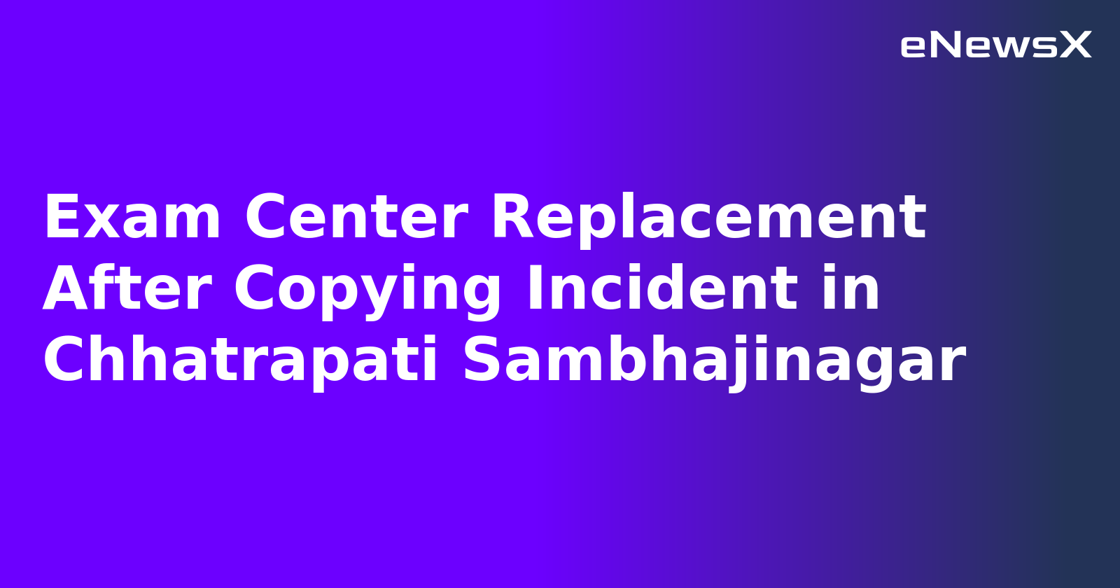 Exam Center Replacement After Copying Incident in Chhatrapati Sambhajinagar.webp Exam Center Replacement After Copying Incident in Chhatrapati Sambhajinagar.webp