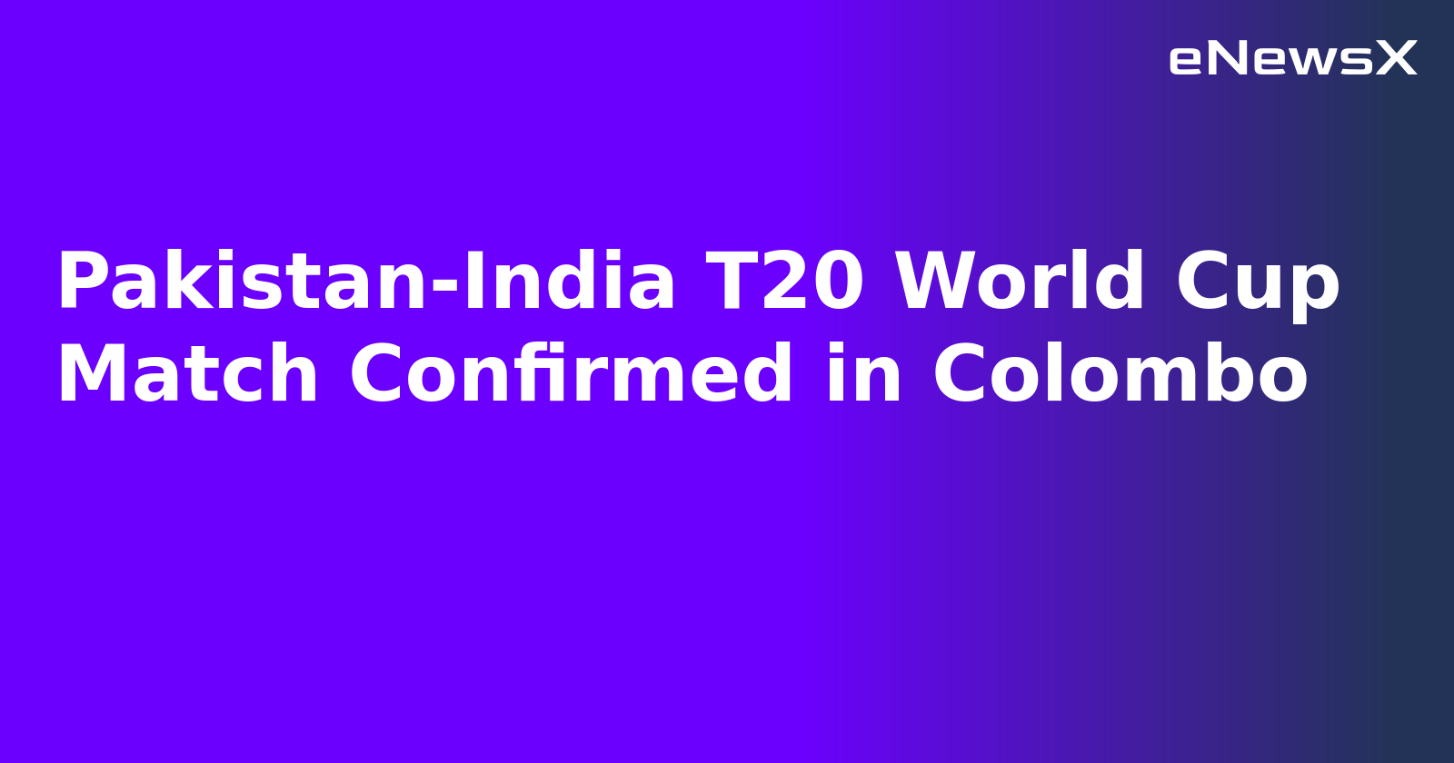 Pakistan-India T20 World Cup Match Confirmed in Colombo.webp Pakistan-India T20 World Cup Match Confirmed in Colombo.webp