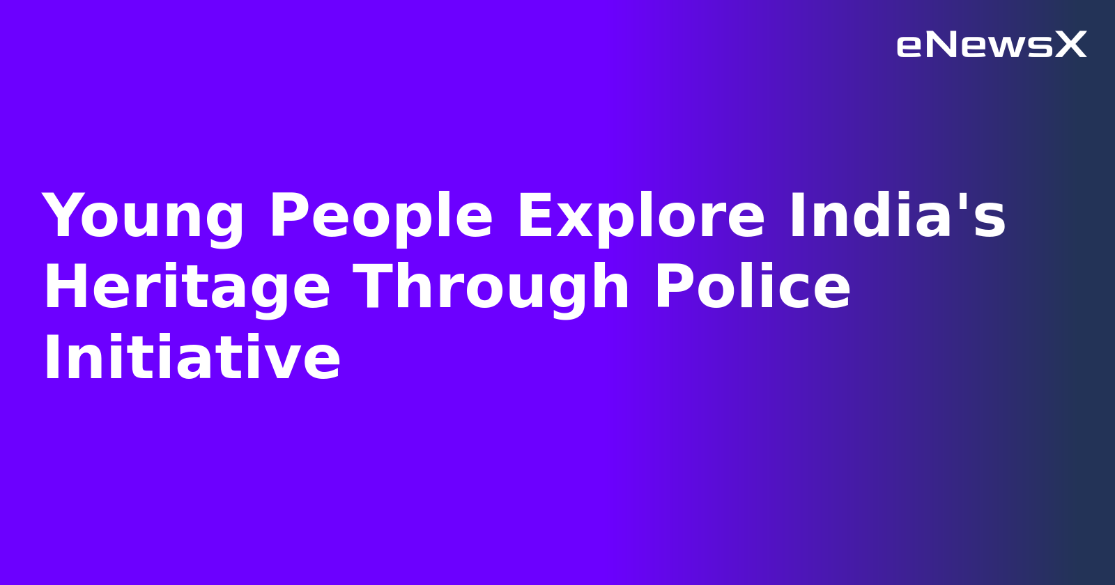 Young People Explore India's Heritage Through Police Initiative.webp Young People Explore India's Heritage Through Police Initiative.webp