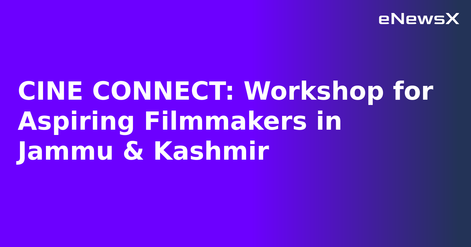 CINE CONNECT: Workshop for Aspiring Filmmakers in Jammu & Kashmir