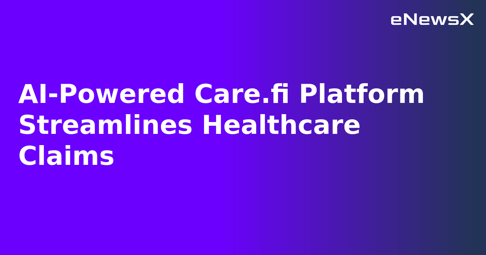 AI-Powered Care.fi Platform Streamlines Healthcare Claims.webp AI-Powered Care.fi Platform Streamlines Healthcare Claims.webp
