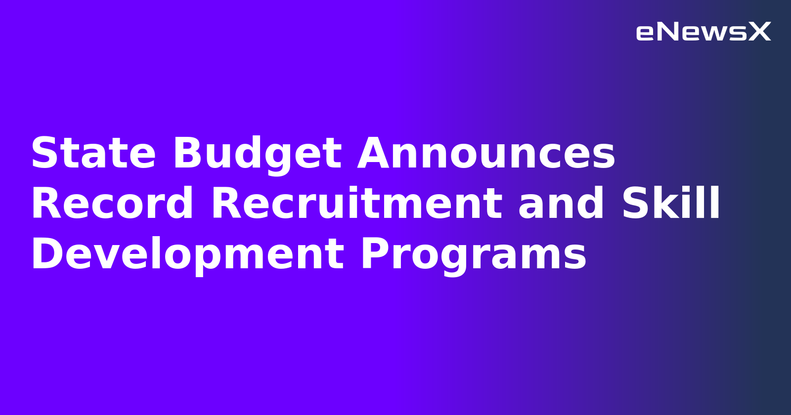 State Budget Announces Record Recruitment and Skill Development Programs