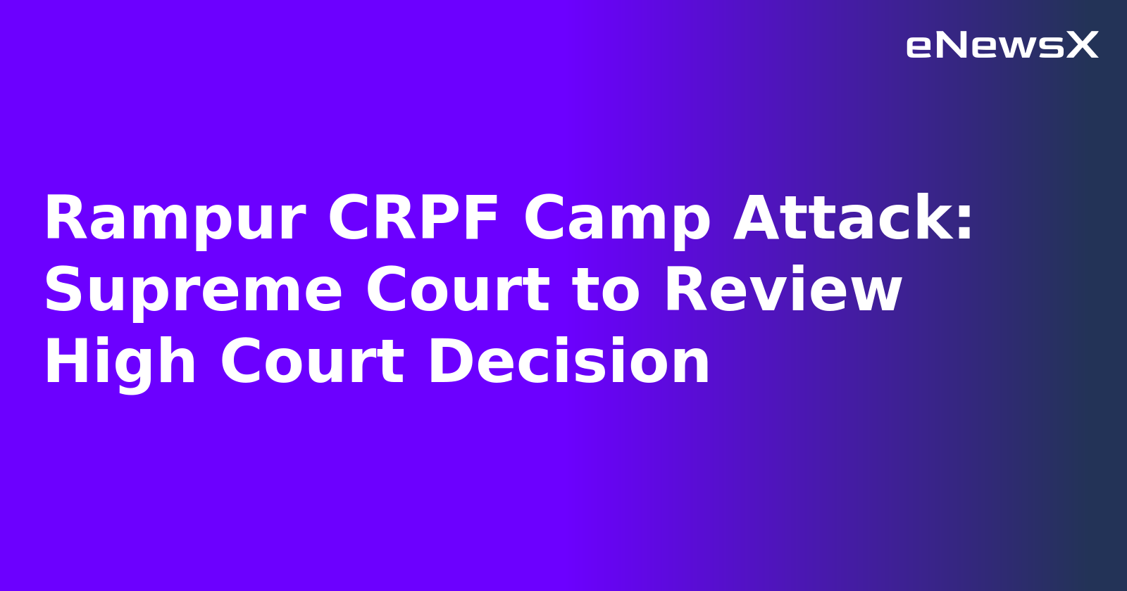 Rampur CRPF Camp Attack: Supreme Court to Review High Court Decision.webp