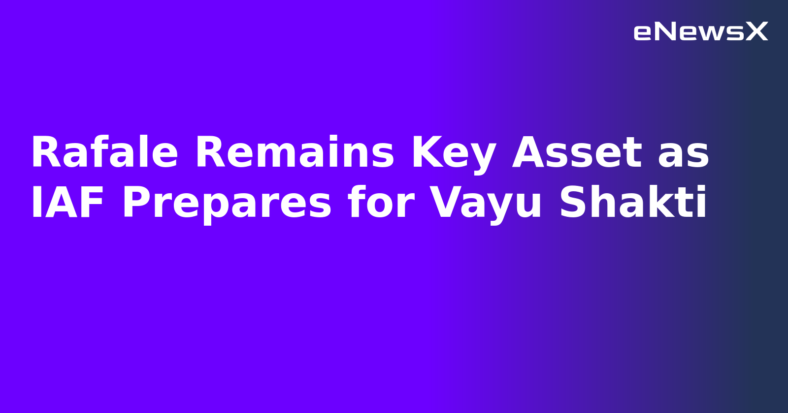 Rafale Remains Key Asset as IAF Prepares for Vayu Shakti