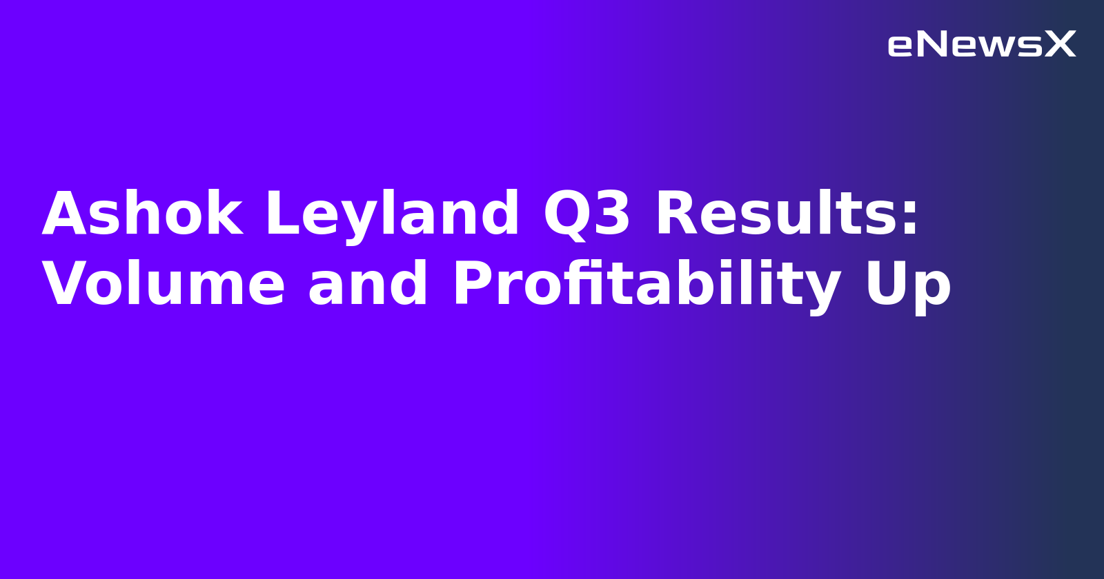 Ashok Leyland Q3 Results: Volume and Profitability Up