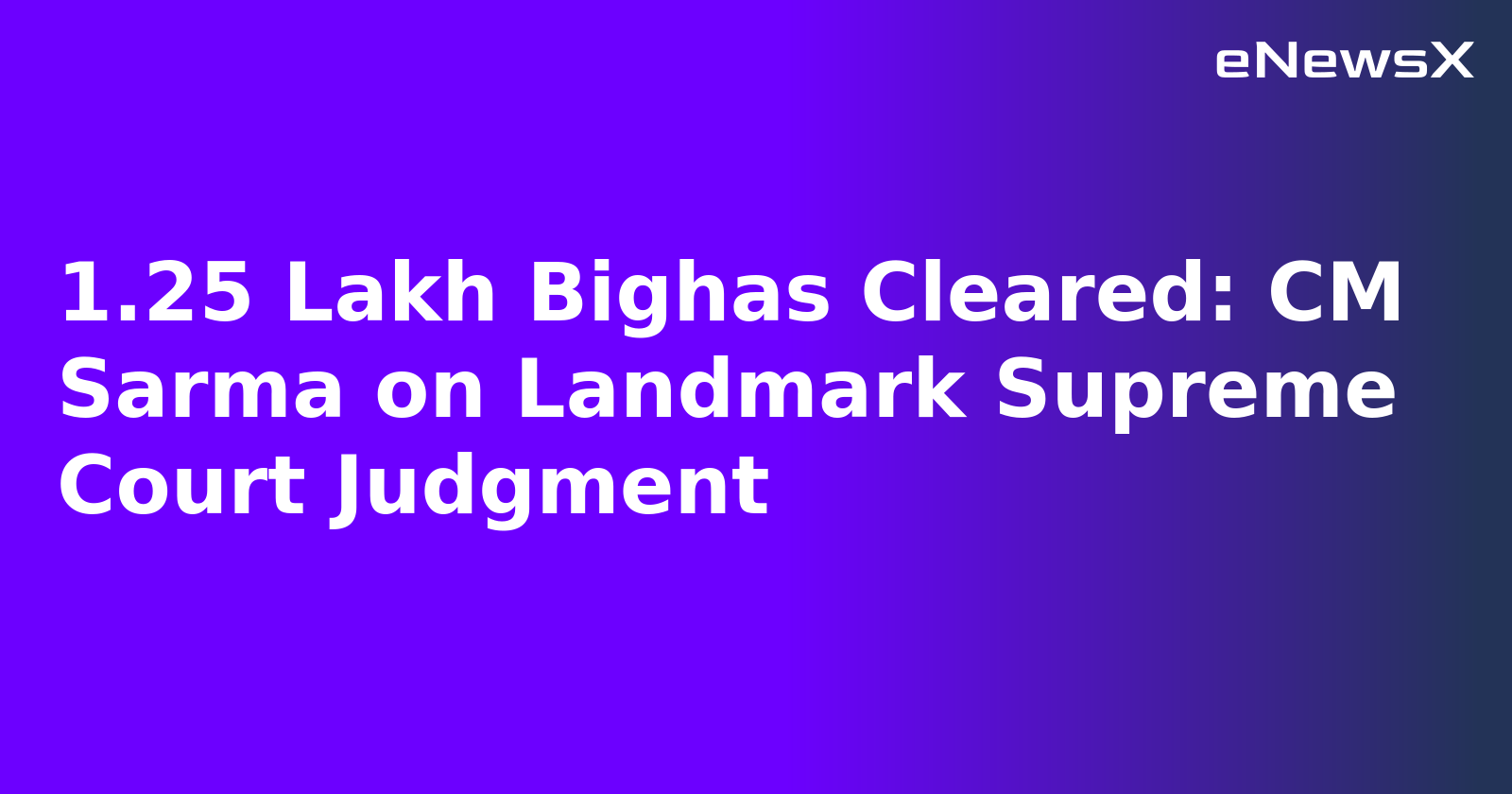 1.25 Lakh Bighas Cleared: CM Sarma on Landmark Supreme Court Judgment.webp