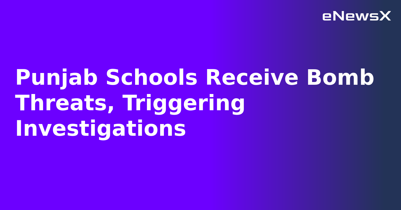 Punjab Schools Receive Bomb Threats, Triggering Investigations