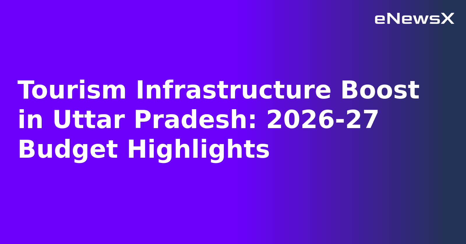 Tourism Infrastructure Boost in Uttar Pradesh: 2026-27 Budget Highlights