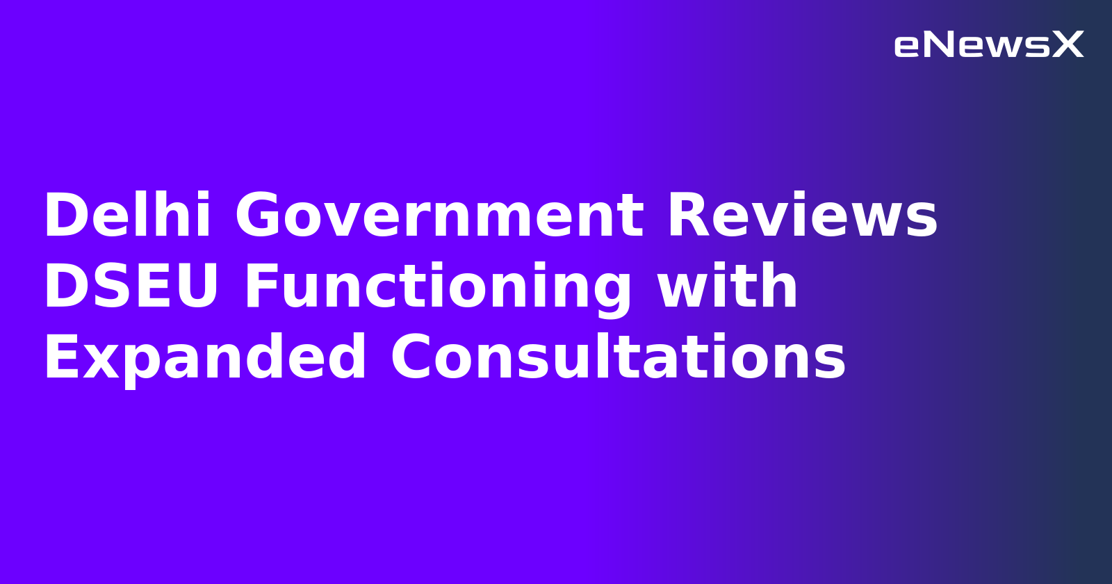 Delhi Government Reviews DSEU Functioning with Expanded Consultations.webp