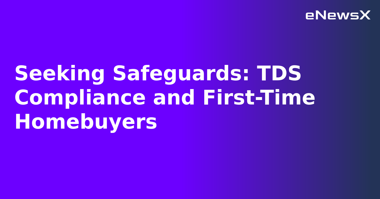 Seeking Safeguards: TDS Compliance and First-Time Homebuyers.webp Seeking Safeguards: TDS Compliance and First-Time Homebuyers.webp