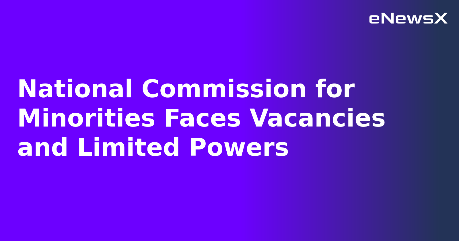 National Commission for Minorities Faces Vacancies and Limited Powers.webp