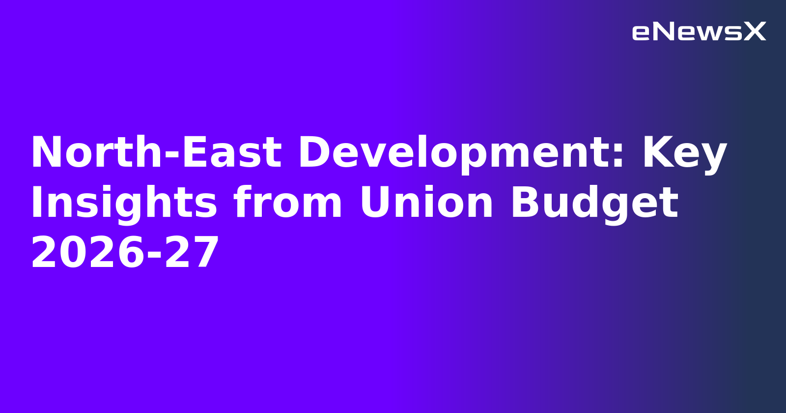North-East Development: Key Insights from Union Budget 2026-27.webp