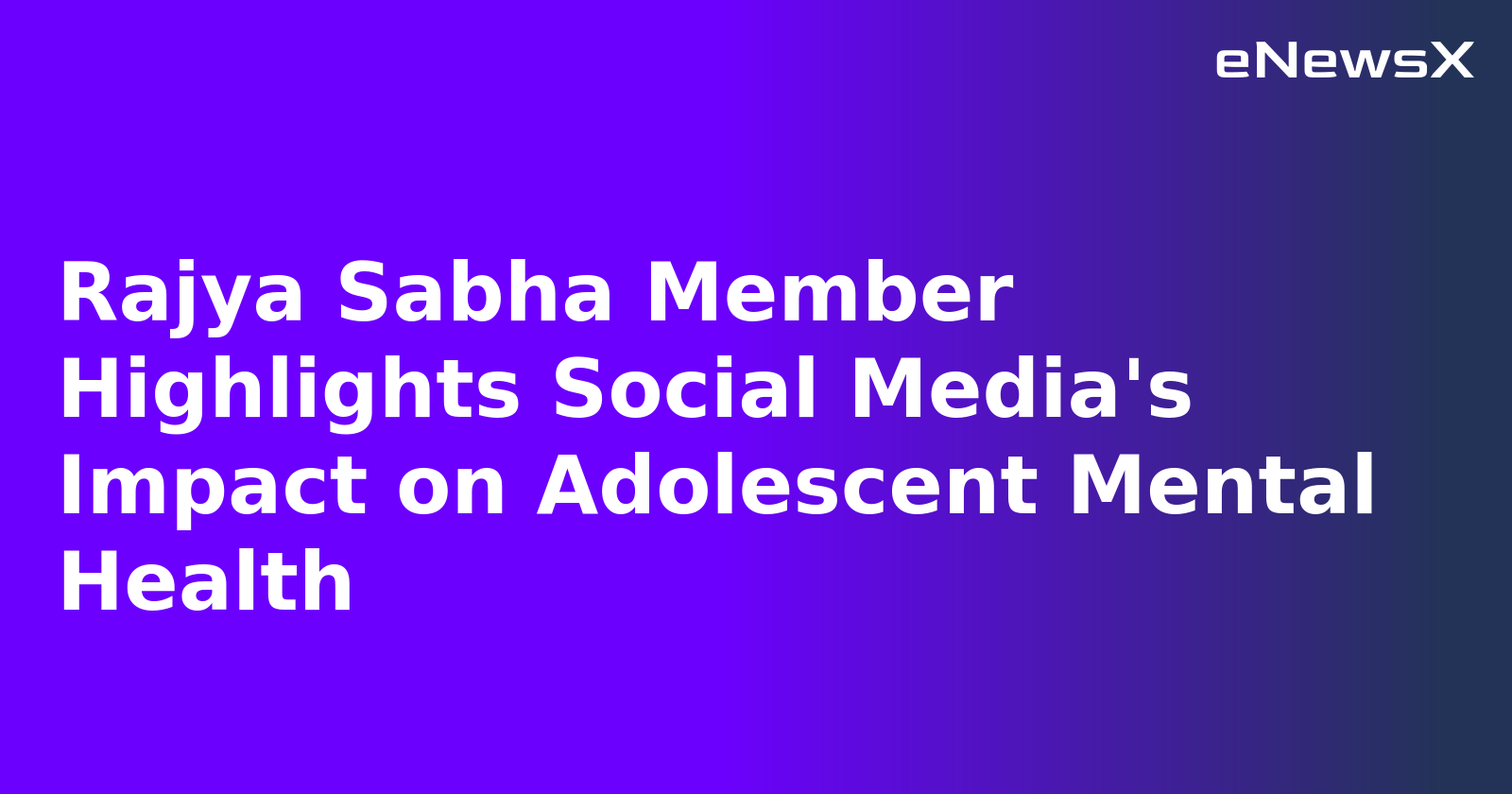 Rajya Sabha Member Highlights Social Media's Impact on Adolescent Mental Health.webp