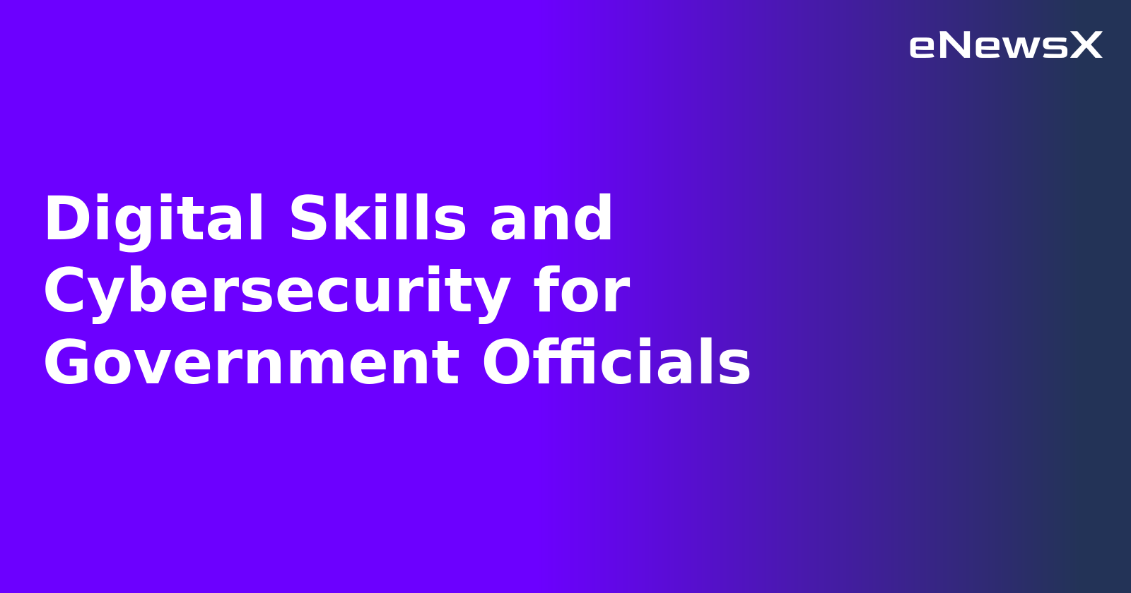 Digital Skills and Cybersecurity for Government Officials.webp Digital Skills and Cybersecurity for Government Officials.webp