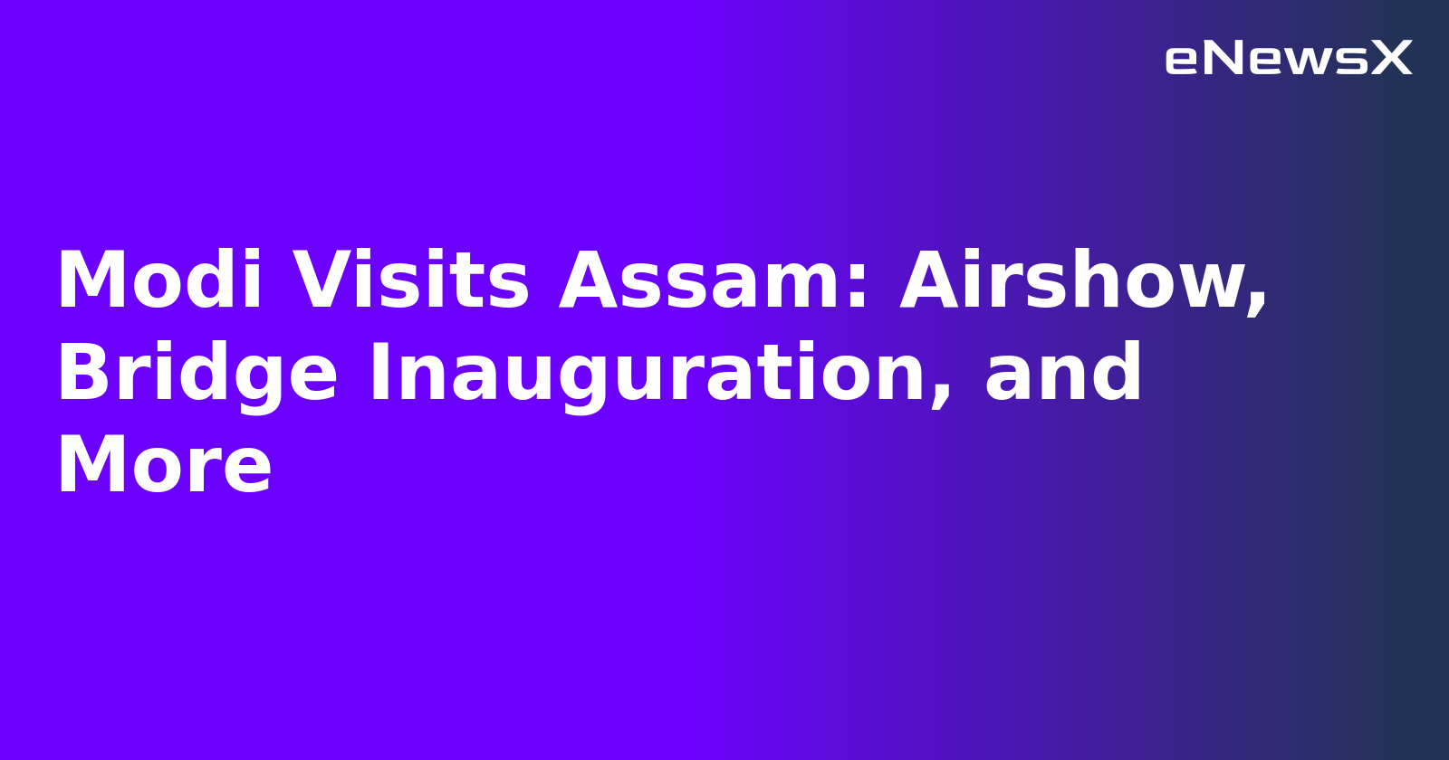 Modi Visits Assam: Airshow, Bridge Inauguration, and More