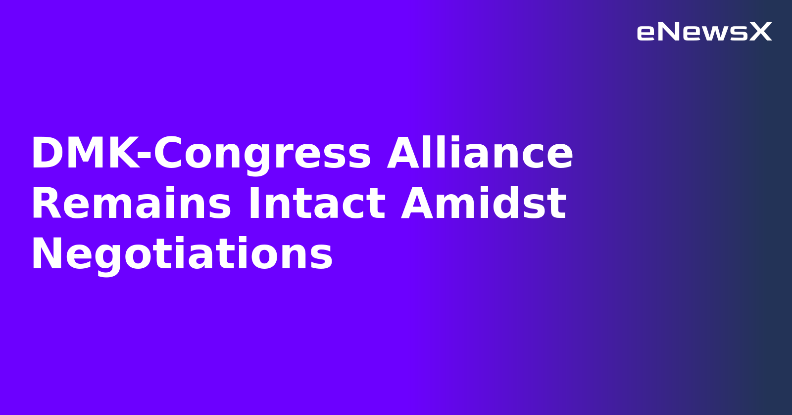 DMK-Congress Alliance Remains Intact Amidst Negotiations