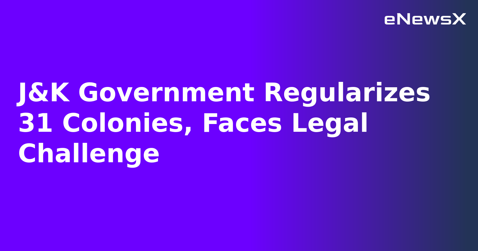 J&K Government Regularizes 31 Colonies, Faces Legal Challenge