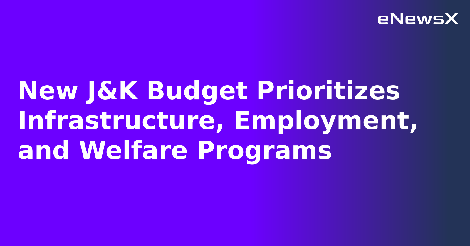 New J&K Budget Prioritizes Infrastructure, Employment, and Welfare Programs